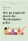 Nina Weistroffer - HEIß, KLAR, FREI - WIE DU KRAFTVOLL DURCH DIE WECHSELJAHRE GEHST