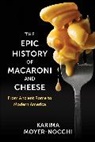 Karima Moyer-Nocchi - The Epic History of Macaroni and Cheese
