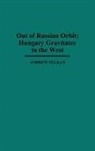 Andrew Felkay, Felkay Andrew, Unknown - Out of Russian Orbit; Hungary Gravitates to the West