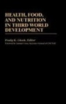 Ghosh Pradip K., Pradip K. Ghosh - Health, Food, and Nutrition in Third World Development