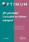 André Godet - En portada ! : l'actualité en thème espagnol : méthodologie de l'épreuve, entraînement complet, vocabulaire et grammaire