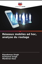 Mankiran Kaur, Gurkamal Singh, Ripudaman Singh - Réseaux mobiles ad hoc, analyse du routage