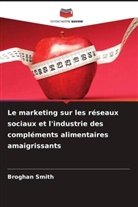Broghan Smith - Le marketing sur les réseaux sociaux et l'industrie des compléments alimentaires amaigrissants