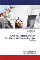 Annika Fiebich, Akash Raj Sharma, Chandrama Singh, manjulika tyagi - Artificial Intelligence in Dentistry: A Comprehensive Guide