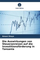 Amani Shayo - Die Auswirkungen von Steueranreizen auf die Investitionsförderung in Tansania