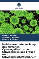 Sawsan S Aljubori, Sawsan S. Aljubori, Luma G Alsaadi, Luma G. Alsaadi, Dawood Dawood, Dawood S. Dawood - Molekulare Untersuchung des humanen Cytomegalievirus bei Schwangeren und Frauen nach Schwangerschaftsabbruch