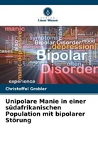 Christoffel Grobler - Unipolare Manie in einer südafrikanischen Population mit bipolarer Störung