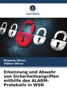 Bhawna Dhruv, Vibhor Dhruv - Erkennung und Abwehr von Sicherheitsangriffen mithilfe des ALARM-Protokolls in WSN