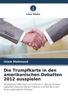 Islam Mahmoud - Die Trumpfkarte in den amerikanischen Debatten 2012 ausspielen
