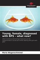 Maria Wegenschimmel - Young, female, diagnosed with BPS - what now?