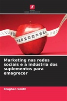 Broghan Smith - Marketing nas redes sociais e a indústria dos suplementos para emagrecer