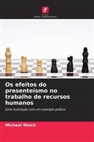 Michael Walch - Os efeitos do presenteísmo no trabalho de recursos humanos