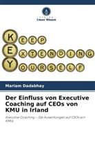 Mariam Dadabhay - Der Einfluss von Executive Coaching auf CEOs von KMU in Irland