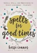Kerri Connor,  Connor Kerri - Spells for Good Times - Rituals, Spells & Meditations to Boost Confidence & Positivity