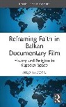 Radovic Milja - Reframing Faith in Balkan Documentary Film