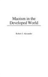 Alexander Robert J. - Maoism in the Developed World
