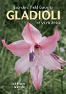 Fiona Ross, Rachel Saunders, Rod Saunders - Saunders' Field Guide to Gladioli of South Africa