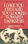 Irene Solà - I Gave You Eyes and You Looked Toward Darkness