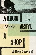 Anthony Shapland - A Room Above a Shop