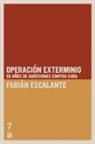 Fabi n Escalante, Fabián Escalante - Operaci n Exterminio
