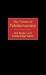 Ted Becker, Theodore L. Becker, Becker Ted, Christa Slaton, Christa Daryl Slaton - The Future of Teledemocracy