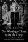 Mitzi J Smith, Mitzi J. Smith - Not Wanting a Thing to Be the Thing
