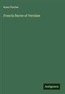 Kuno Fischer - Francis Bacon of Verulam