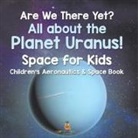 Baby - Are We There Yet? All About the Planet Uranus! Space for Kids - Children's Aeronautics & Space Book