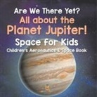 Baby - Are We There Yet? All About the Planet Jupiter! Space for Kids - Children's Aeronautics & Space Book