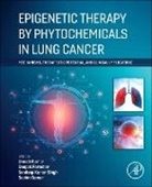 Sachin Kumar, Umesh Kumar, Kumar Sachin, Kumar Umesh, Deepak Parashar, Parashar Deepak... - Epigenetic Therapy by Phytochemicals in Lung Cancer
