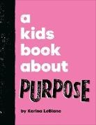 DK, Karina LeBlanc - A Kids Book About Purpose