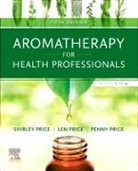 Shirley Price, Price Len, Price Penny - Aromatherapy for Health Professionals Revised Reprint