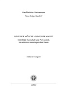 Mihai-D. Grigore - Wege der Mönche - Wege der Macht