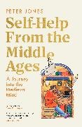 Peter Jones - Self-Help From the Middle Ages A Journey Into the Medieval Mind