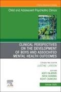 Chandra Rohit, Aditi Hajirnis, Sharma Neha - Clinical Perspectives on the Development of Boys and Associated Mental Health Outcomes, An Issue of Child and Adolescent Psychiatric Clinics of North America: Volume 34-4