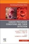 Elizabeth K. O'Donnell - Cancer Precursor Conditions and their Detection, An Issue of Hematology/Oncology Clinics of North America: Volume 38-4