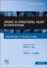 Antonio H. Frangieh - Update in Structural Heart Interventions, An Issue of Interventional Cardiology Clinics: Volume 14-3