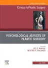 Heather R. Faulkner, Jed P. Mangal - Psychological Aspects of Plastic Surgery, An Issue of Clinics in Plastic Surgery: Volume 52-3