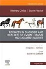 Sushmitha Durgam - Advances in the Diagnosis and Treatment of Equine Tendon and Ligament Injuries, An Issue of Veterinary Clinics of North America: Equine Practice: Volume 41-2