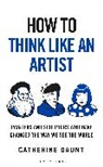 Catherine Daunt - How To Think Like an Artist
