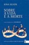 John Berger, Iona Heath - Sobre a vida e a morte