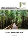 Bhawna Dhruv, Vibhor Dhruv, Préfacé par Dominique JACQUEMIN, Maurice Kambula Mufunga - AU NOM DU SECRET
