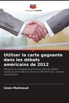 Islam Mahmoud - Utiliser la carte gagnante dans les débats américains de 2012