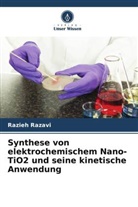 Razieh Razavi - Synthese von elektrochemischem Nano-TiO2 und seine kinetische Anwendung