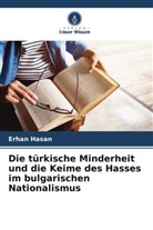 Erhan Hasan - Die türkische Minderheit und die Keime des Hasses im bulgarischen Nationalismus