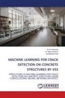 Subhashish Dey, R. Noga Saathvik, A. H. L Swaroop, A.H.L Swaroop - MACHINE LEARNING FOR CRACK DETECTION ON CONCRETE STRUCTURES BY VSS
