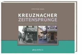 Steffen Kaul, Matthias Ess - Kreuznacher Zeitensprünge - Stadtgeschichte in Bildern IV