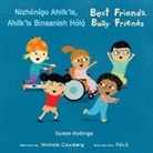Susan Rollings, Nichola Cowdery - Nizhónígo Ahilk'is, Ahilk'is Binaanish H&#491;&#769;l&#491;&#769;/ Best Friends, Busy Friends (Navajo Bilingual Edition)