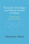 Mahjabeen Dhala - Feminist Theology and Social Justice in Islam