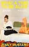 Jenny Mustard - What A Time To Be Alive